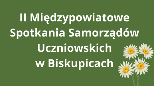 II Międzypowiatowe Spotkania Samorządów Uczniowskich