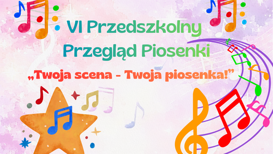 VI Przedszkolny Przegląd Piosenki "Twoja scena - Twoja piosenka!