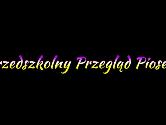  I Przedszkolny Przegląd Piosenki "Od przedszkolaka do Śpiewaka"