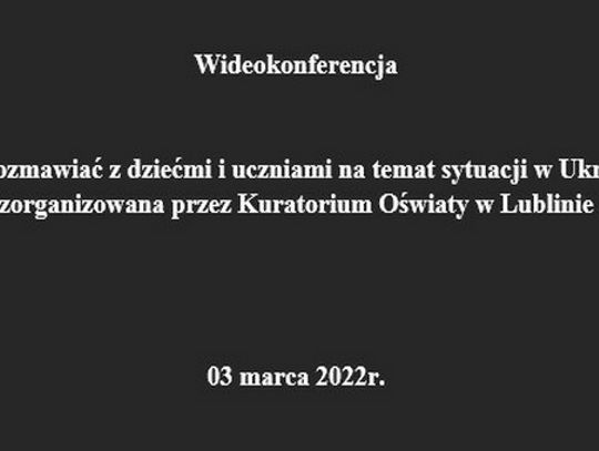 Nagranie z wideokonferencji „Jak rozmawiać z dziećmi i uczniami na temat sytuacji w Ukrainie”