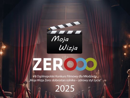 VII edycja Ogólnopolskiego Konkursu Filmowego dla Młodzieży „Moja Wizja Zero: dobrostan rolnika – zdrowy styl życia”.