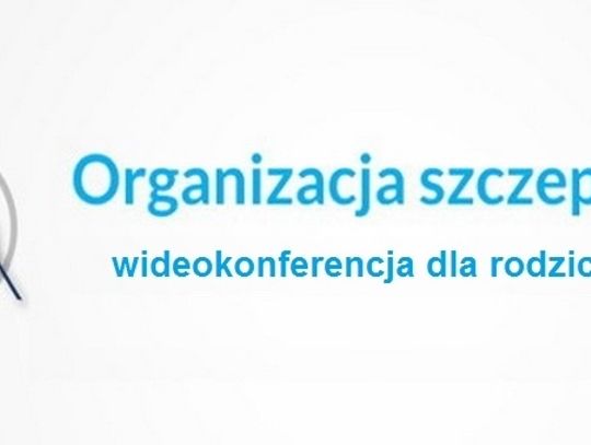 Wideokonferencja dla rodziców dotycząca szczepień dzieci i młodzieży przeciwko Covid-19